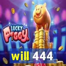 will 444